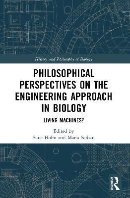 Philosophical Perspectives on the Engineering Approach in Biology: Living Machines? - cover