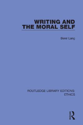 Writing and the Moral Self - Berel Lang - cover