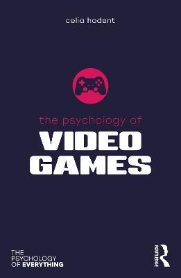 The Psychology of Video Games - Celia Hodent - cover