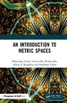 An Introduction to Metric Spaces - Dhananjay Gopal,Aniruddha Deshmukh,Abhay S. Ranadive - cover