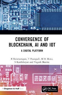Convergence of Blockchain, AI and IoT: A Digital Platform - B Balamurugan,T Poongodi,M R Manu - cover