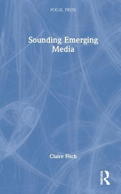 Sounding Emerging Media - Claire Fitch - cover