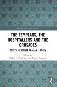 The Templars, the Hospitallers and the Crusades: Essays in Homage to Alan J. Forey