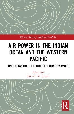 Air Power in the Indian Ocean and the Western Pacific: Understanding Regional Security Dynamics - cover