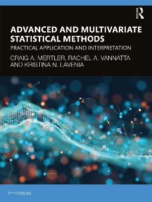 Advanced and Multivariate Statistical Methods: Practical Application and Interpretation - Craig A. Mertler,Rachel A. Vannatta,Kristina N. LaVenia - cover