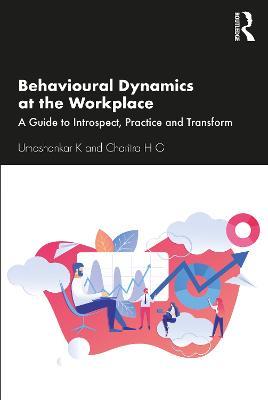 Behavioural Dynamics at the Workplace: A Guide to Introspect, Practice and Transform - Umashankar K,Charitra H G - cover