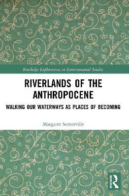 Riverlands of the Anthropocene: Walking Our Waterways as Places of Becoming - Margaret Somerville - cover