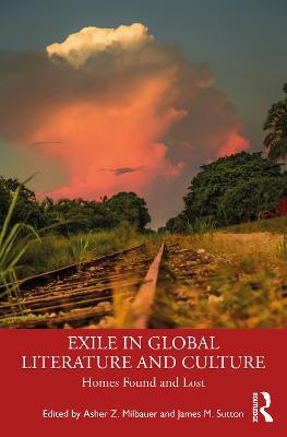 Exile in Global Literature and Culture: Homes Found and Lost - cover