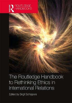 The Routledge Handbook to Rethinking Ethics in International Relations - Birgit Schippers - cover
