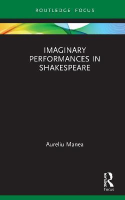 Imaginary Performances in Shakespeare - Aureliu Manea - cover
