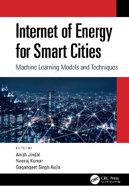 Internet of Energy for Smart Cities: Machine Learning Models and Techniques - cover