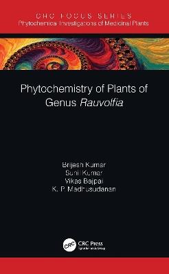 Phytochemistry of Plants of Genus Rauvolfia - Brijesh Kumar,Sunil Kumar,Vikas Bajpai - cover