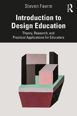 Introduction to Design Education: Theory, Research, and Practical Applications for Educators - Steven Faerm - cover