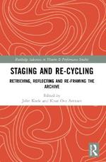 Staging and Re-cycling: Retrieving, Reflecting and Re-framing the Archive
