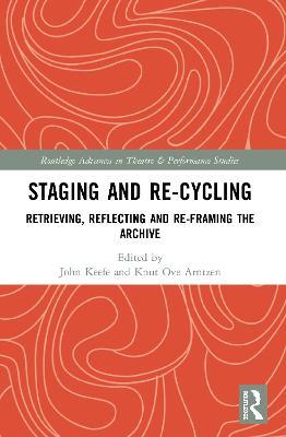 Staging and Re-cycling: Retrieving, Reflecting and Re-framing the Archive - cover