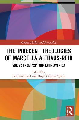 The Indecent Theologies of Marcella Althaus-Reid: Voices from Asia and Latin America - cover