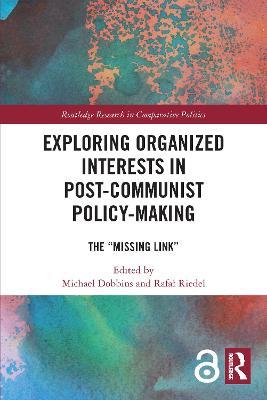 Exploring Organized Interests in Post-Communist Policy-Making: The "Missing Link" - cover