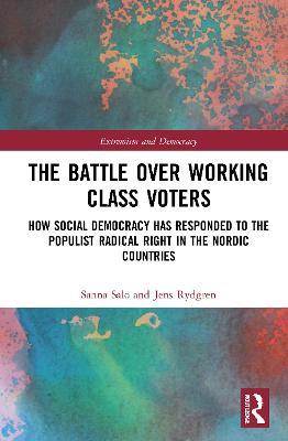The Battle Over Working-Class Voters: How Social Democracy has Responded to the Populist Radical Right in the Nordic Countries - Sanna Salo,Jens Rydgren - cover