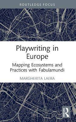 Playwriting in Europe: Mapping Ecosystems and Practices with Fabulamundi - Margherita Laera - cover