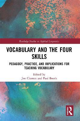 Vocabulary and the Four Skills: Pedagogy, Practice, and Implications for Teaching Vocabulary - cover