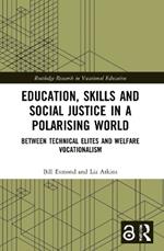 Education, Skills and Social Justice in a Polarising World: Between Technical Elites and Welfare Vocationalism