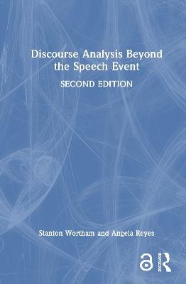 Discourse Analysis Beyond the Speech Event - Stanton Wortham,Angela Reyes - cover