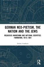 German Neo-Pietism, the Nation and the Jews: Religious Awakening and National Identities Formation, 1815-1861