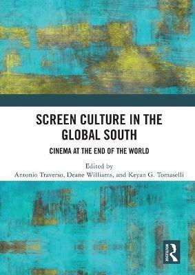 Screen Culture in the Global South: Cinema at the End of the World - cover