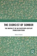 The Exorcist of Sombor: The Mentality of an Eighteenth-Century Franciscan Friar