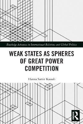 Weak States and Spheres of Great Power Competition - Hanna Samir Kassab - cover