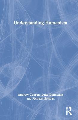Understanding Humanism - Andrew Copson,Luke Donnellan,Richard Norman - cover