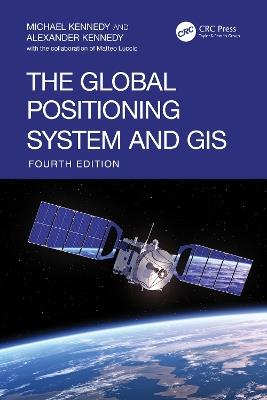 The Global Positioning System and GIS - Michael Kennedy,Alexander Kennedy - cover