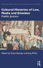 Cultural Histories of Law, Media and Emotion: Public Justice