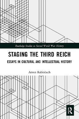 Staging the Third Reich: Essays in Cultural and Intellectual History - Anson Rabinbach - cover