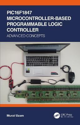 PIC16F1847 Microcontroller-Based Programmable Logic Controller: Advanced Concepts - Murat Uzam - cover