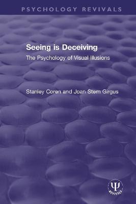 Seeing is Deceiving: The Psychology of Visual Illusions - Stanley Coren,Joan Girgus - cover