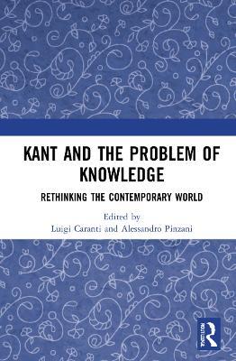 Kant and the Problem of Knowledge: Rethinking the Contemporary World - cover