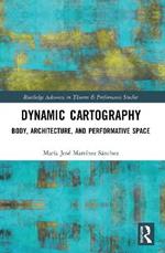 Dynamic Cartography: Body, Architecture, and Performative Space