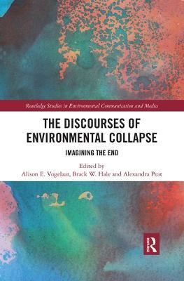 The Discourses of Environmental Collapse: Imagining the End - cover