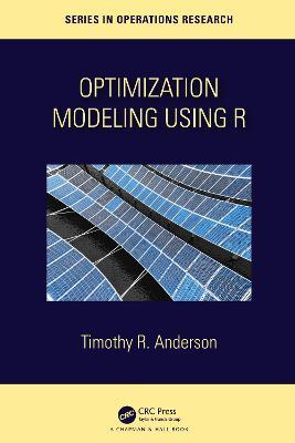 Optimization Modelling Using R - Timothy R. Anderson - cover