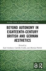 Beyond Autonomy in Eighteenth-Century British and German Aesthetics