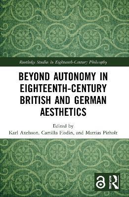 Beyond Autonomy in Eighteenth-Century British and German Aesthetics - cover
