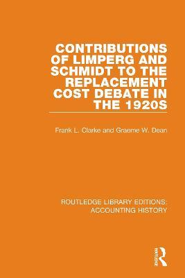 Contributions of Limperg and Schmidt to the Replacement Cost Debate in the 1920s - Graeme W. Dean,Frank L. Clarke - cover