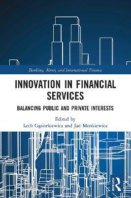 Innovation in Financial Services: Balancing Public and Private Interests - cover