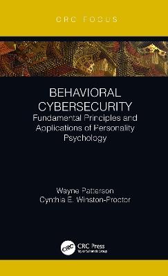 Behavioral Cybersecurity: Fundamental Principles and Applications of Personality Psychology - Wayne Patterson,Cynthia E. Winston-Proctor - cover