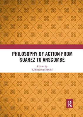 Philosophy of Action from Suarez to Anscombe - cover