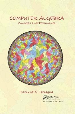 Computer Algebra: Concepts and Techniques - Edmund A. Lamagna - cover