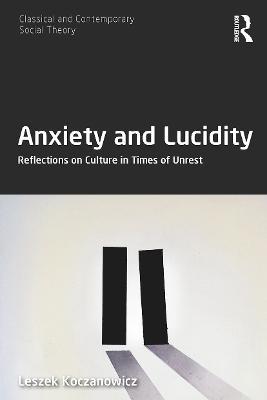 Anxiety and Lucidity: Reflections on Culture in Times of Unrest - Leszek Koczanowicz - cover