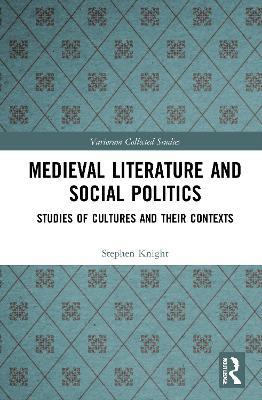 Medieval Literature and Social Politics: Studies of Cultures and Their Contexts - Stephen Knight - cover