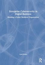 Enterprise Cybersecurity in Digital Business: Building a Cyber Resilient Organization